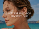 Best Earrings for Sensitive Ears: 6 Hypoallergenic Brands Compared