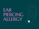 Ear Piercing Allergy: Symptoms, Causes, and Nickel-Free Solutions
